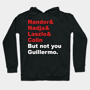 But not you Guillermo Hoodie